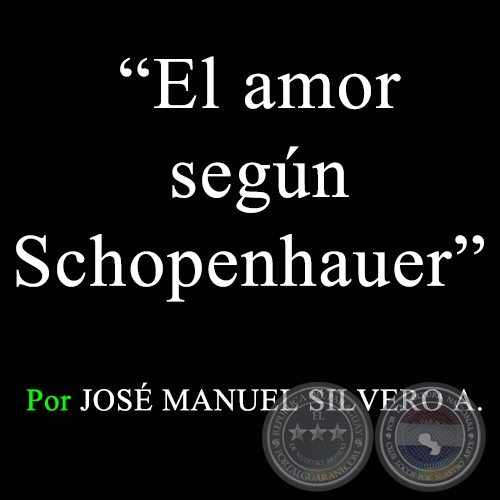 El amor según Schopenhauer - Por JOSÉ MANUEL SILVERO A. - Sábado, 14 de Febrero de 2009